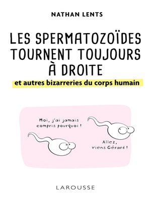 cover image of Les spermatozoïdes tournent toujours à droite et autres bizarreries du corps humain
